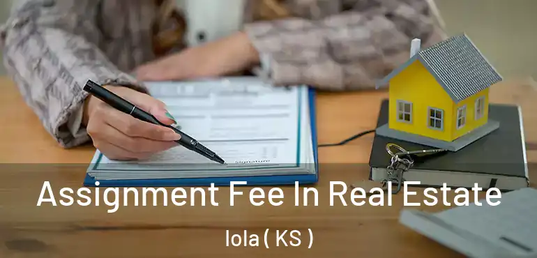  Assignment Fee In Real Estate Iola ( KS )
