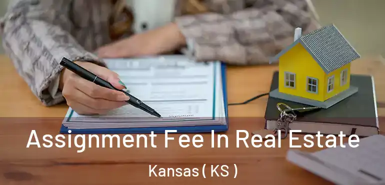 Assignment Fee In Real Estate Kansas ( KS )