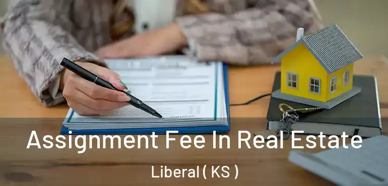  Assignment Fee In Real Estate Liberal ( KS )