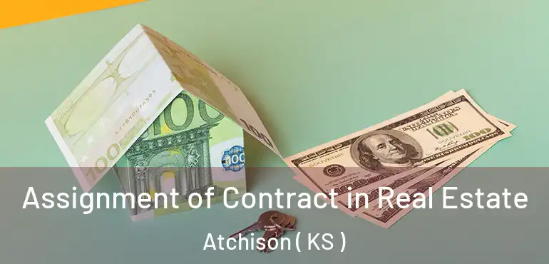  Assignment of Contract in Real Estate Atchison ( KS )