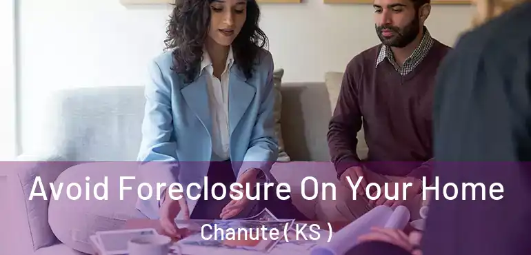 Avoid Foreclosure On Your Home Chanute ( KS )