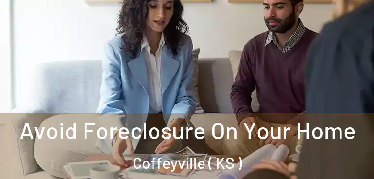  Avoid Foreclosure On Your Home Coffeyville ( KS )