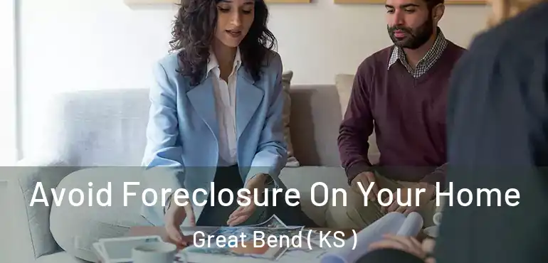  Avoid Foreclosure On Your Home Great Bend ( KS )