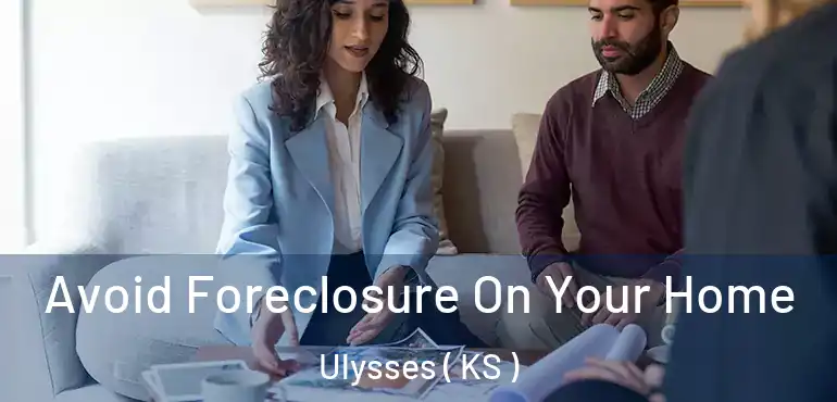  Avoid Foreclosure On Your Home Ulysses ( KS )