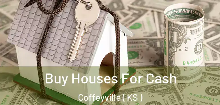  Buy Houses For Cash Coffeyville ( KS )