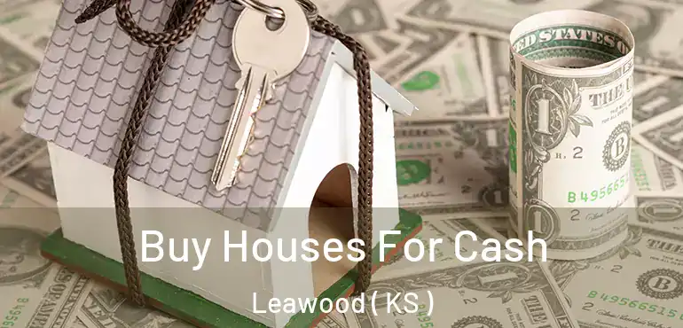  Buy Houses For Cash Leawood ( KS )