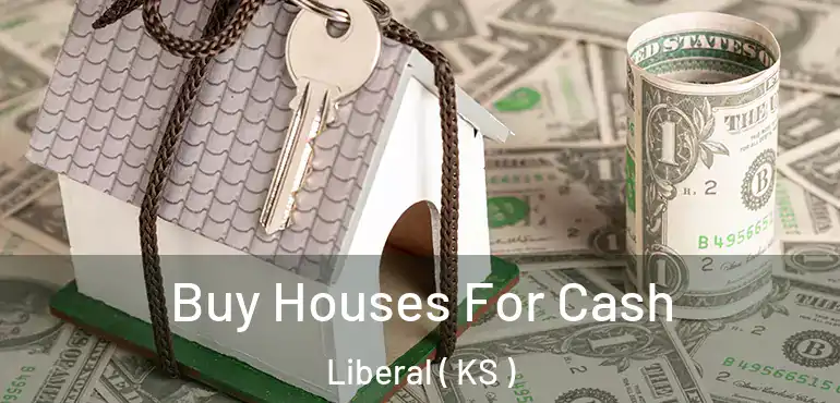 Buy Houses For Cash Liberal ( KS )