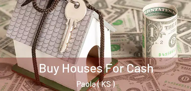  Buy Houses For Cash Paola ( KS )