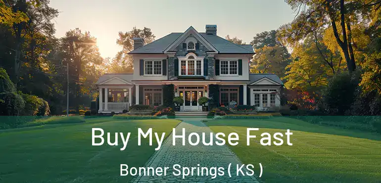  Buy My House Fast Bonner Springs ( KS )