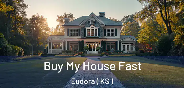  Buy My House Fast Eudora ( KS )