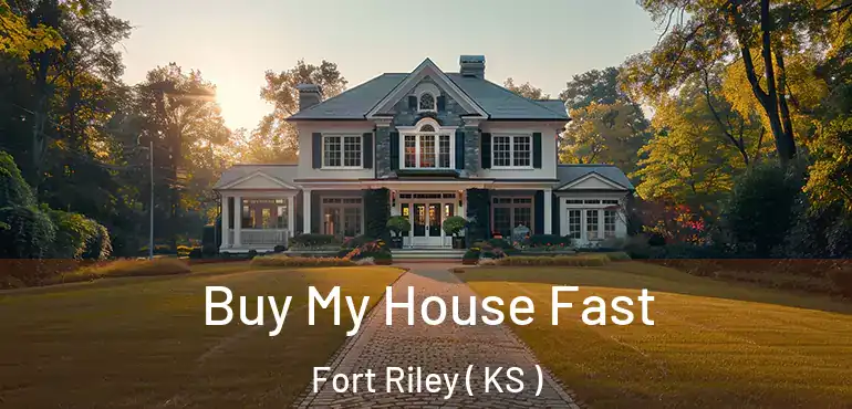  Buy My House Fast Fort Riley ( KS )