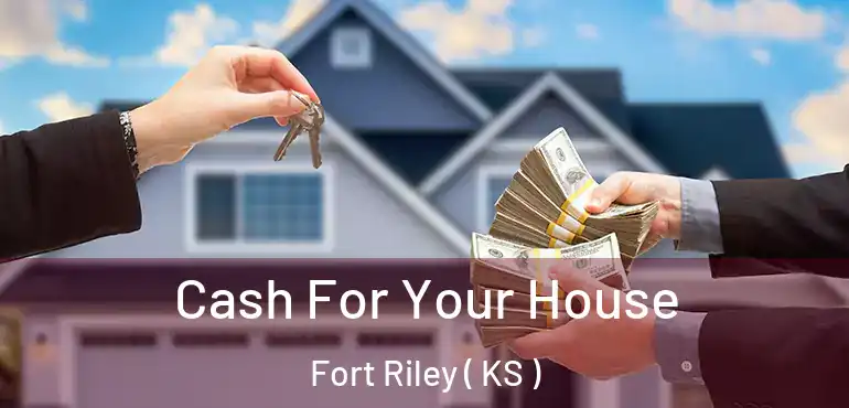  Cash For Your House Fort Riley ( KS )