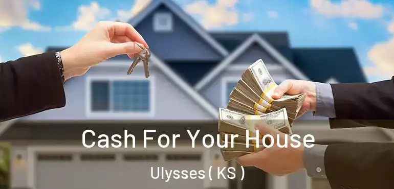  Cash For Your House Ulysses ( KS )