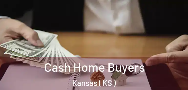  Cash Home Buyers Kansas ( KS )