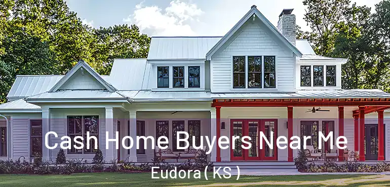  Cash Home Buyers Near Me Eudora ( KS )