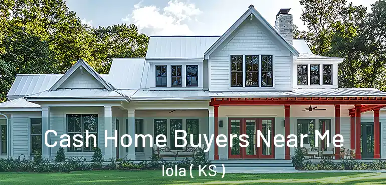  Cash Home Buyers Near Me Iola ( KS )