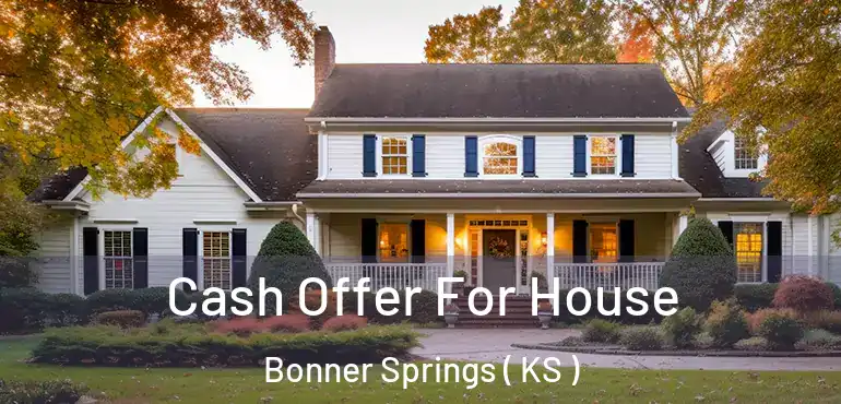  Cash Offer For House Bonner Springs ( KS )