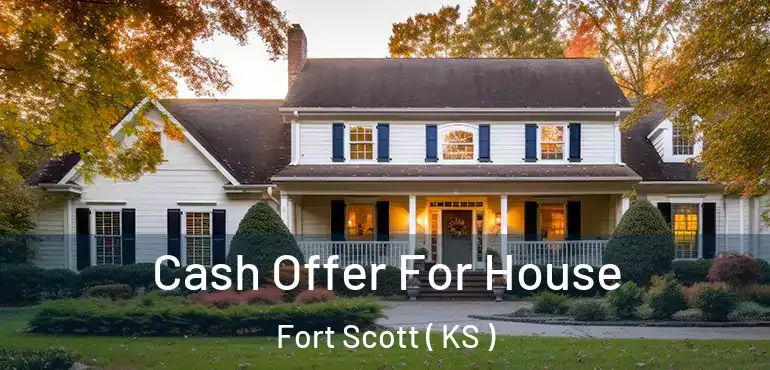  Cash Offer For House Fort Scott ( KS )