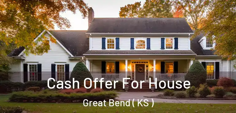  Cash Offer For House Great Bend ( KS )