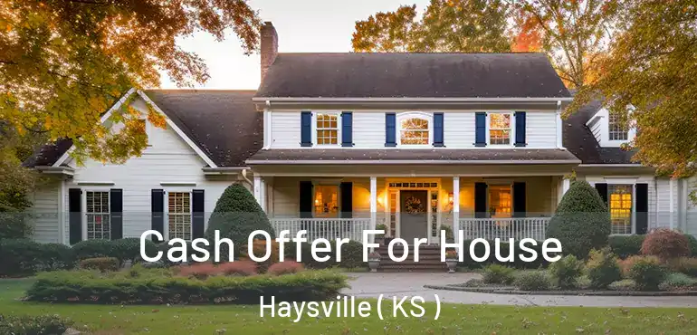  Cash Offer For House Haysville ( KS )