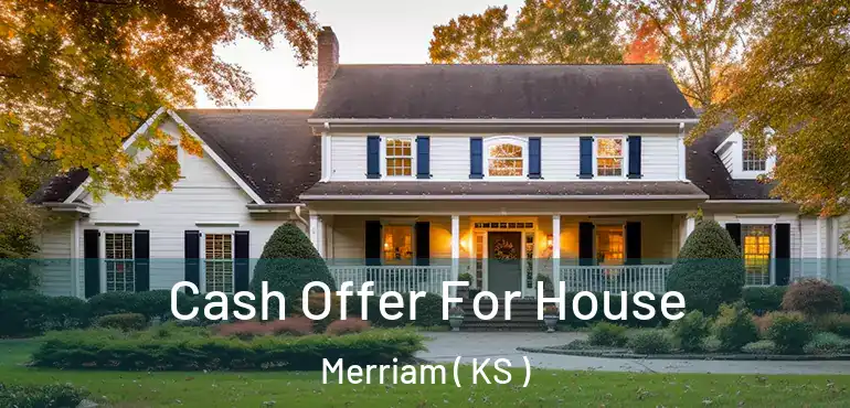  Cash Offer For House Merriam ( KS )