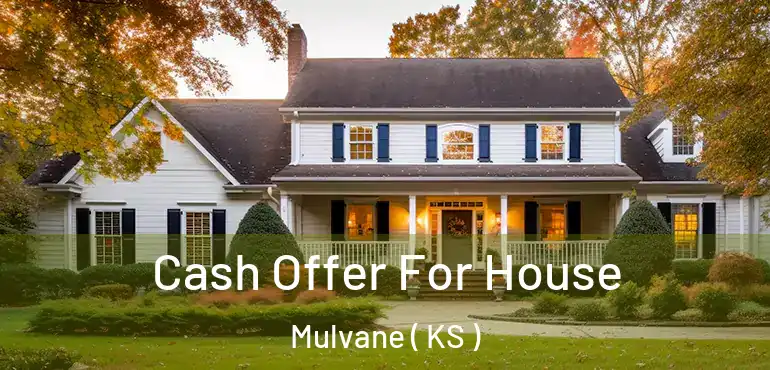  Cash Offer For House Mulvane ( KS )