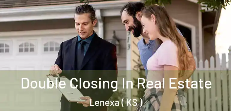  Double Closing In Real Estate Lenexa ( KS )