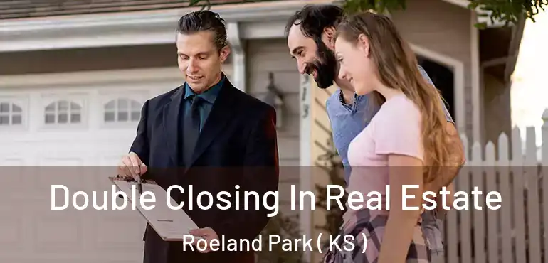  Double Closing In Real Estate Roeland Park ( KS )