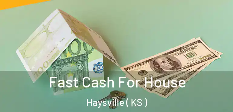  Fast Cash For House Haysville ( KS )