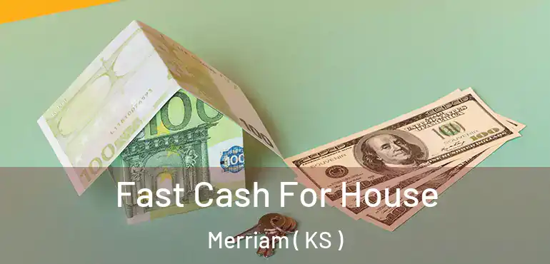  Fast Cash For House Merriam ( KS )