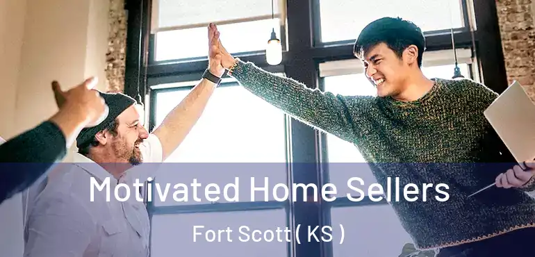  Motivated Home Sellers Fort Scott ( KS )