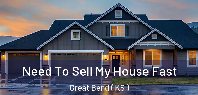  Need To Sell My House Fast Great Bend ( KS )