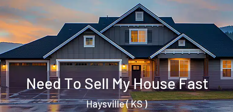  Need To Sell My House Fast Haysville ( KS )
