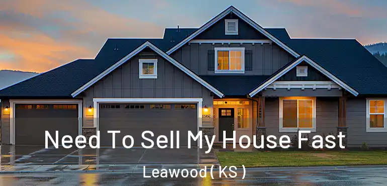  Need To Sell My House Fast Leawood ( KS )