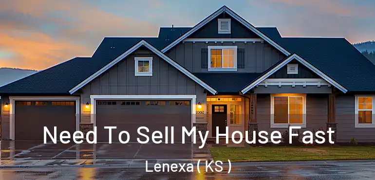  Need To Sell My House Fast Lenexa ( KS )
