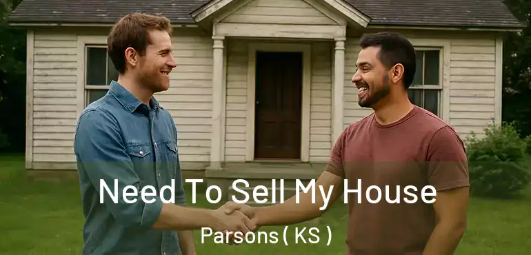  Need To Sell My House Parsons ( KS )