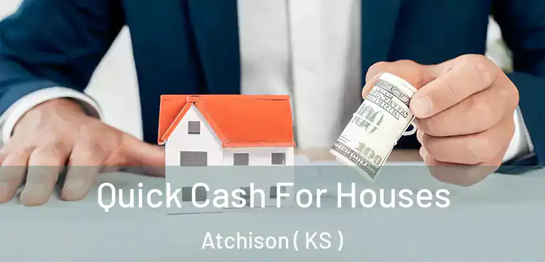  Quick Cash For Houses Atchison ( KS )