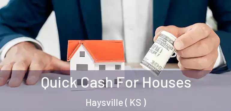  Quick Cash For Houses Haysville ( KS )