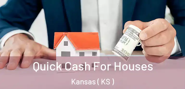  Quick Cash For Houses Kansas ( KS )