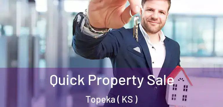 Quick Property Sale Topeka ( KS )