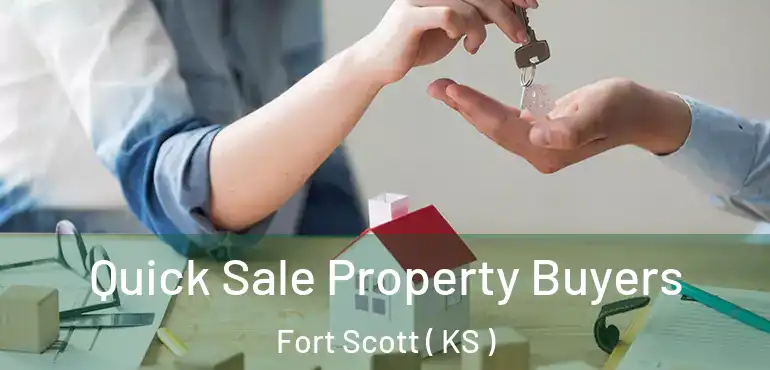  Quick Sale Property Buyers Fort Scott ( KS )
