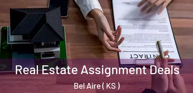  Real Estate Assignment Deals Bel Aire ( KS )
