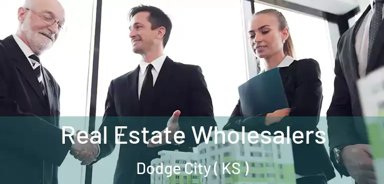  Real Estate Wholesalers Dodge City ( KS )