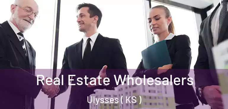  Real Estate Wholesalers Ulysses ( KS )