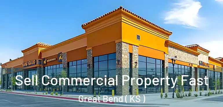  Sell Commercial Property Fast Great Bend ( KS )