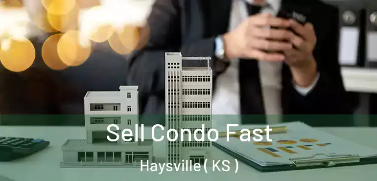  Sell Condo Fast Haysville ( KS )