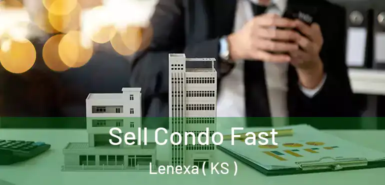  Sell Condo Fast Lenexa ( KS )