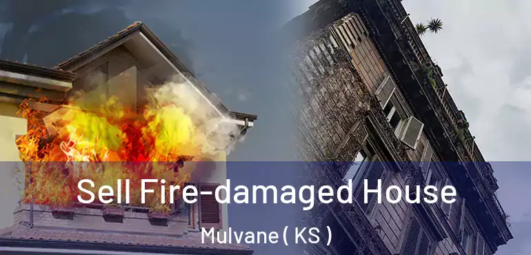  Sell Fire-damaged House Mulvane ( KS )