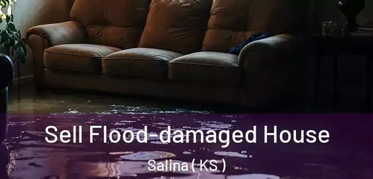  Sell Flood-damaged House Salina ( KS )