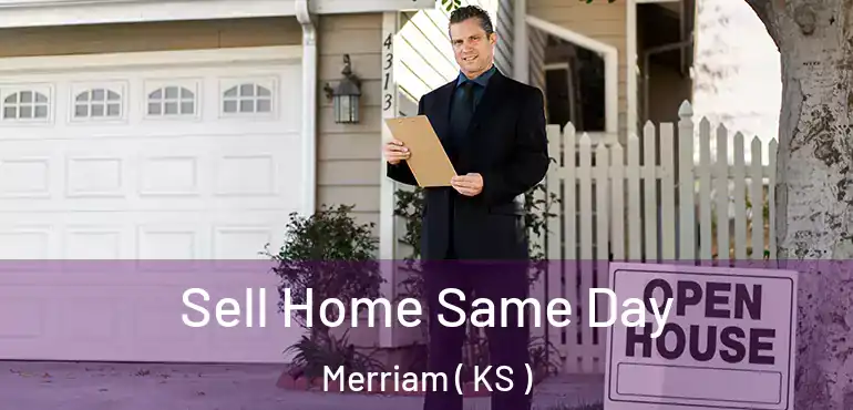  Sell Home Same Day Merriam ( KS )